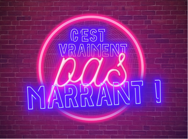 Spectacle « C’EST VRAIMENT PAS MARRANT »